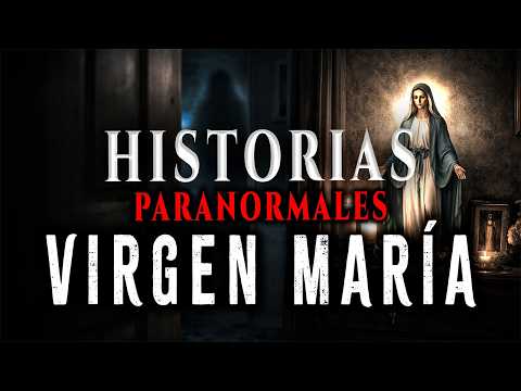 Historias Paranormales de La VIRGEN MARÍA
