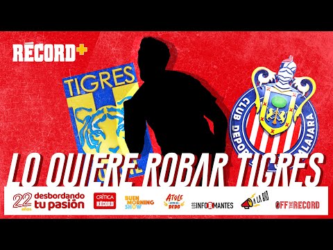 ¡La FIGURA de CHIVAS que se quiere ROBAR TIGRES!