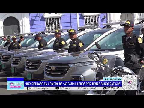 La Libertad: “Hay retraso en compra de 140 patrulleros por temas burocráticos”