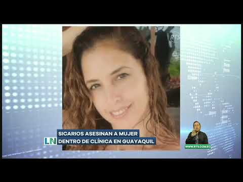 Sicarios asesinan a mujer dentro de una clínica en Guayaquil