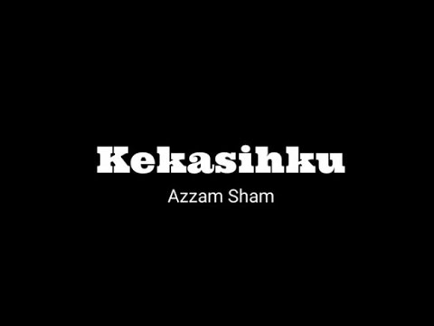 Kekasihku - Azzam Sham (Lirik video)