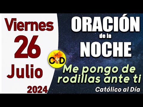 Oración de la Noche de hoy Viernes 26 de Julio de 2024 - ORACION DE LA NOCHE CATÓLICO al Día