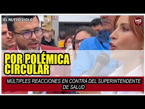 ¡ABAJO PETRO...!  MÚLTIPLES REACCIONES EN CONTRA DEL SUPERINTENDENTE DE SALUD POR POLÉMICA CIRCULAR