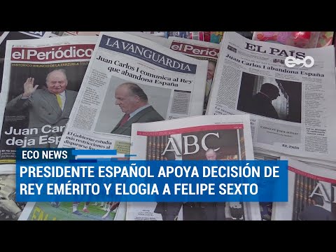 Presidente español apoya decisión de Rey Emérito y elogia a Felipe VI | ECO News