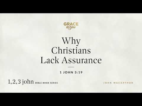 Why Christians Lack Assurance (1 John 3:19) [Audio Only]