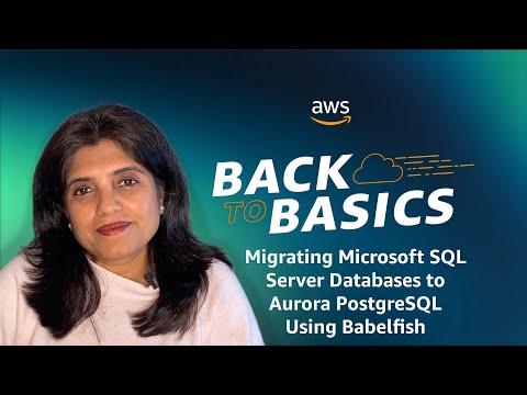 Back to Basics: Migrating Microsoft SQL Server Databases to Aurora PostgreSQL Using Babelfish