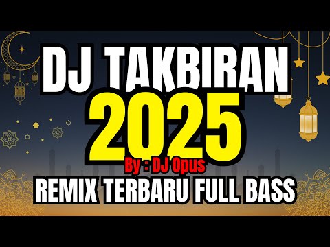 DJ TAKBIRAN 2025 LAGU REMIX TERBARU FULL BASS