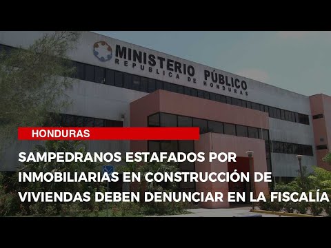 Sampedranos estafados por inmobiliarias en la construcción de viviendas deben denunciar en la fiscal