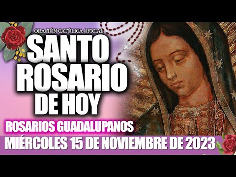 EL SANTO ROSARIO DE HOY MIÉRCOLES 15 DE NOVIEMBRE DE 2023MISTERIOS GLORIOSOS/ROSARIOS GUADALUPANOS