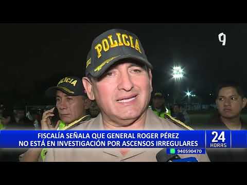 Ascensos irregulares: Fiscalía asegura que general PNP Roger Pérez no está incluido en investigación