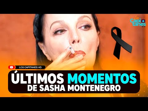 Sasha Montenegro: así fueron sus ÚLTIMOS MOMENTOS