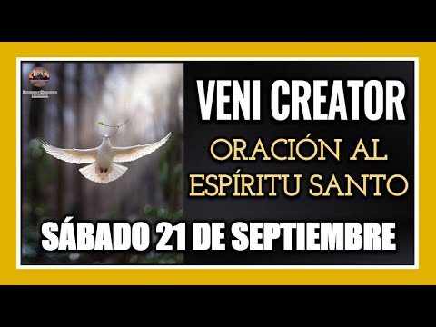 VENI CREATOR: ORACIÓN AL ESPÍRITU SANTO INVOCACIÓN AL ESPÍRITU SANTO SÁBADO 21 DE SEPTIEMBRE DE 2024