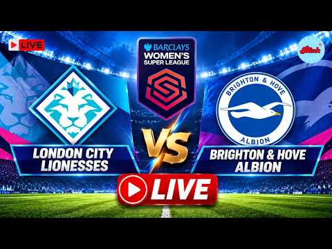 LIVE: London City Lionesses vs Brighton &amp; Hove Albion | WSL 2026 | Women’s Football