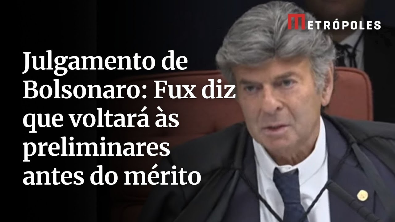 Julgamento de Bolsonaro Fux diz que voltará às preliminares antes do mérito