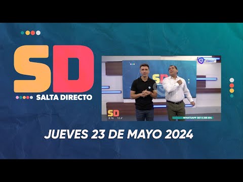 SALTA DIRECTO JUEVES 23 DE MAYO 2024