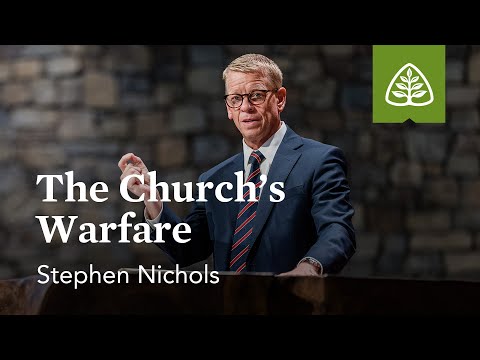 Stephen Nichols: The Church’s Warfare