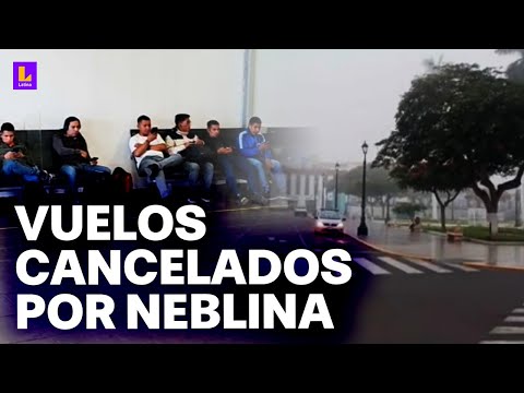 No hay sistemas de radar en aeropuerto: Cancelan vuelos debido a la neblina en Trujillo