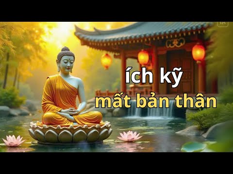 Phật giáo vô ngã lợi tha càng ích kỹ càng đánh mất bản thân