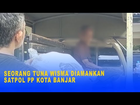 SEORANG TUNA WISMA DIAMANKAN SATPOL PP KOTA BANJAR