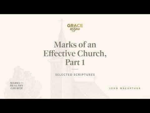 Marks of an Effective Church, Part 1 (Selected Scriptures) [Audio Only]
