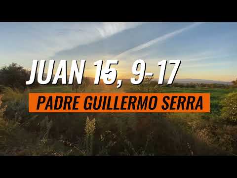 ? EVANGELIO del DÍA 5 de MAYO con el PADRE GUILLERMO SERRA  JUAN 15, 9-17 ? PASCUA