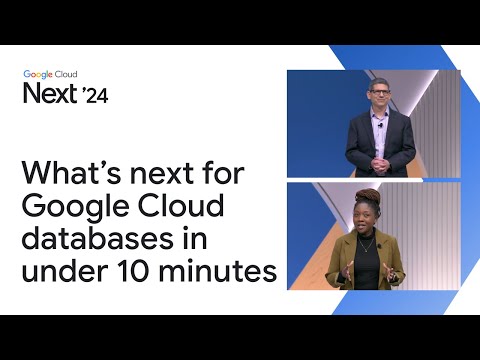 What's next for Google Cloud databases in under 10 minutes