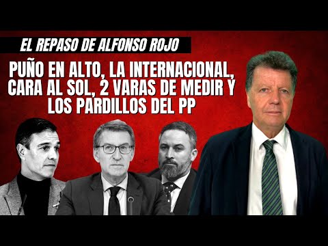 Alfonso Rojo: “Puño en alto, la Internacional, Cara al Sol, 2 varas de medir y los pardillos del PP”