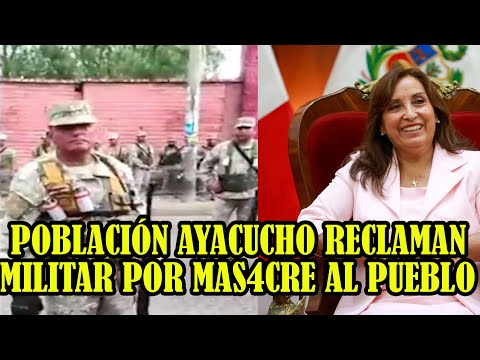 POBLACION DE AYACUCHO RECONOCEN MILITARES QUE DISP4RARON CONTRA EL PUEBLO PACIFICO..