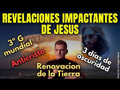 ¡Revelaciones de Jesús a Sacerdote! 3ª G Mundial, 3 Días de Oscuridad y la Renovación de la Tierra