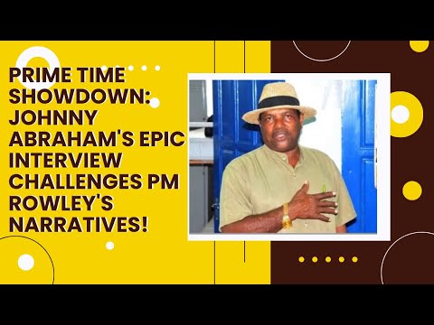 Prime Time Showdown: Johnny Abraham's Epic Interview Challenges PM Rowley's Narratives!