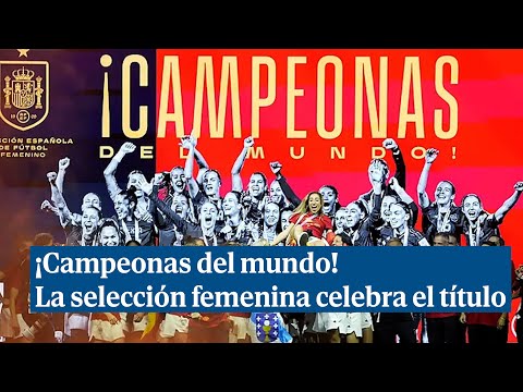 La selección femenina de fútbol celebra en Madrid su triunfo en el Mundial