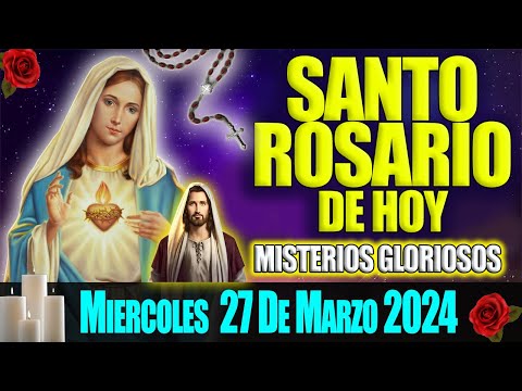SANTO ROSARIO DE HOY MIERCOLES 27 DE MARZO  2024 MISTERIOS GLORIOSOS EL ROSARIO MI ORACION DIARIA