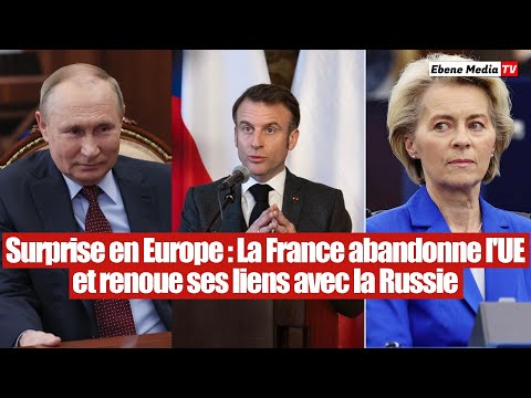 Choc en Europe : La France abandonne l'UE et renoue avec la Russie