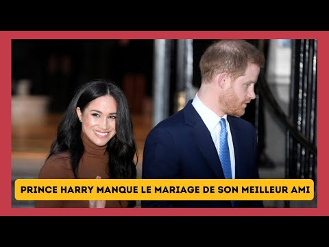 Prince Harry snobe le mariage de son meilleur ami sous l'influence de Meghan Markle