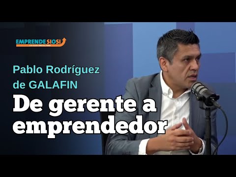 De gerente a emprendedor: Cómo Pablo Rodríguez creó GALAFIN desde cero | Emprende sí o sí