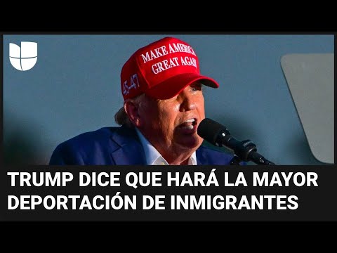 Trump dice que hará la mayor deportación de inmigrantes de la historia si es electo: lo analizamos