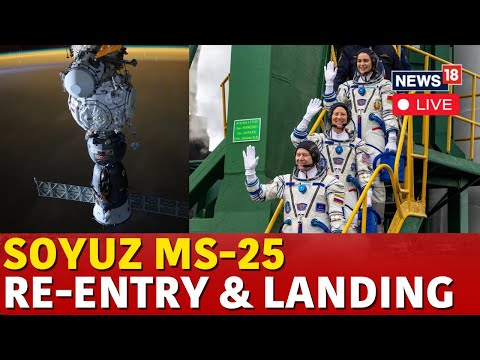 Soyuz MS-25 Attempts Landing Again LIVE | NASA Astronaut Tracy C. Dyson And Crew Departs From ISS