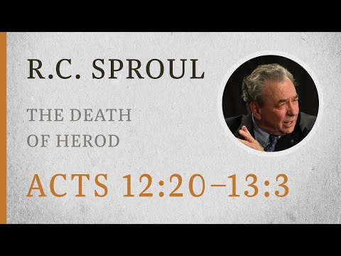 The Death of Herod (Acts 12:20–13:3) — A Sermon by R.C. Sproul