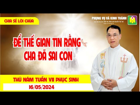Chia sẻ Lời Chúa mỗi ngày: Thứ Năm ngày 16.05.2024 - ĐỂ MỌI NGƯỜI NÊN MỘT | Lm. Vinh Sơn Nguyễn Thế Thủ