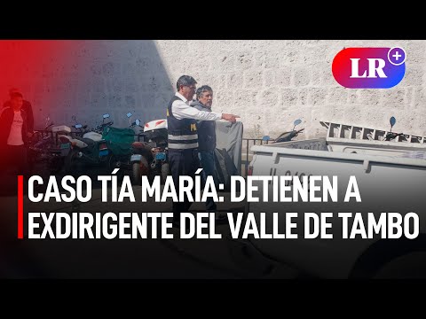 CASO TÍA MARÍA: detienen a Jesús Cornejo, prófugo DIRIGENTE del VALLE DE TAMBO en Arequipa I #LR