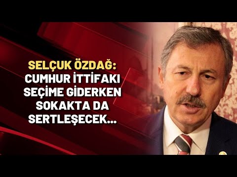 Selçuk Özdağ: Cumhur İttifakı seçime giderken sokakta da sertleşecek...