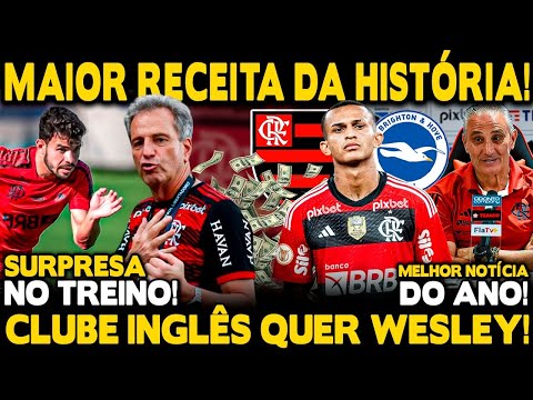 MELHOR NOTÍCIA DO ANO! MAIOR RECEITA DA HISTÓRIA! CLUBE INGLÊS QUER WESLEY! SURPRESA NO TREINO!