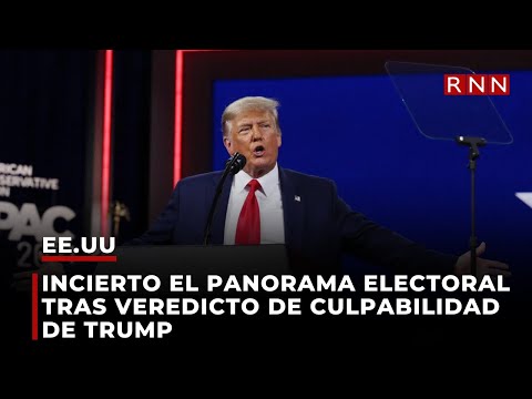 Incierto el panorama electoral tras veredicto de culpabilidad de Trump