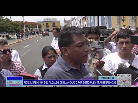 Trujillo: pide suspensión del alcalde de Huanchaco por demora en transferencias
