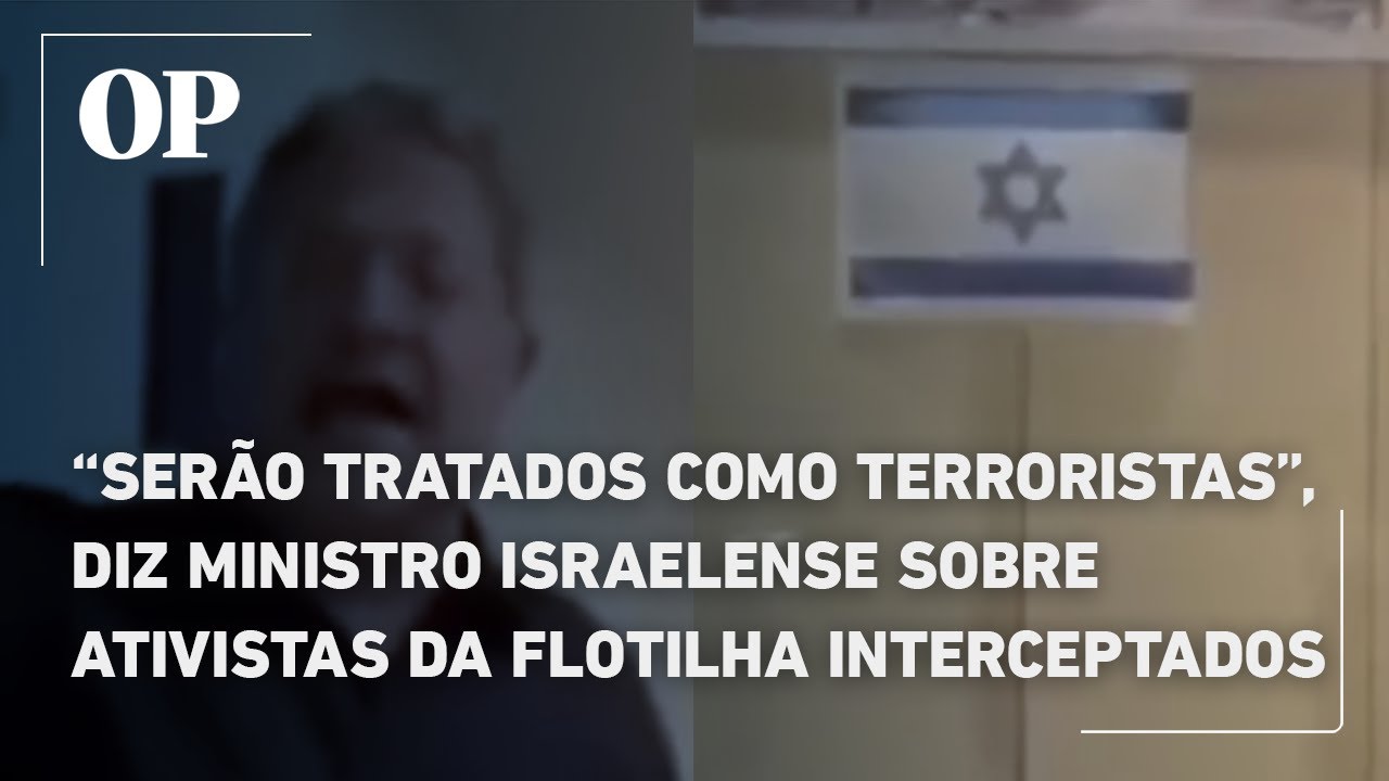 Serão tratados como terroristas diz ministro israelense sobre ativistas da Flotilha interceptados