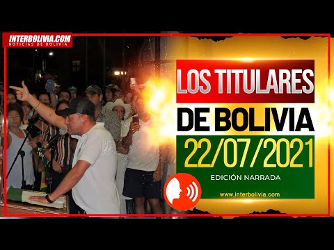 ? LOS TITULARES DE BOLIVIA 22 DE JULIO 2021 [NOTICIAS DE BOLIVIA] EDICIÓN NARRADA ?