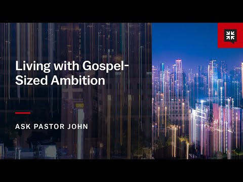 Living with Gospel-Sized Ambition