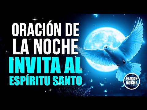 ORACIÓN DE LA NOCHE - PARA INVITAR EL PODER Y LA PAZ DEL ESPÍRITU SANTO EN TU VIDA.