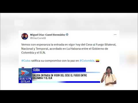 Cuba: Saluda entrada en vigor del cese el fuego entre Colombia y el ELN