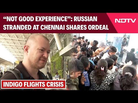 Indigo Flights Chaos | "Not good…": Russian Passenger Stranded At Chennai Shares His Experience